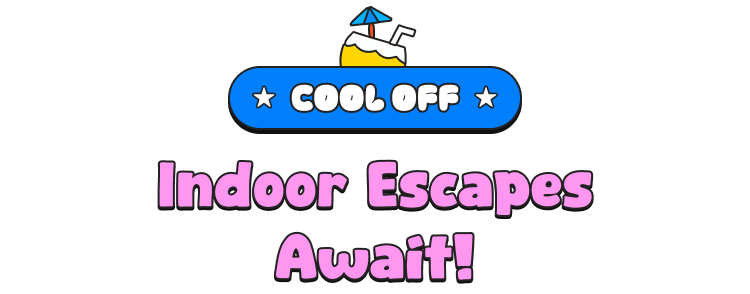 COOL OFF Indoor Escapes Await!